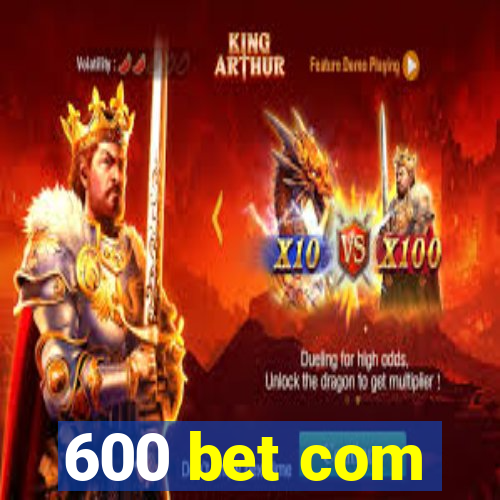 600 bet com